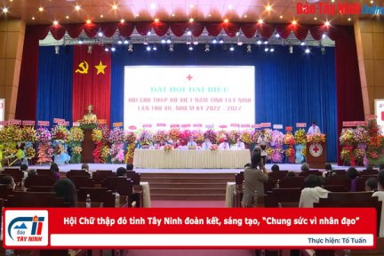 Hội Chữ thập đỏ tỉnh Tây Ninh đoàn kết, sáng tạo, “Chung sức vì nhân đạo”