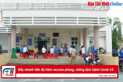 Đẩy nhanh tiến độ tiêm vaccine phòng, chống dịch bệnh Covid-19