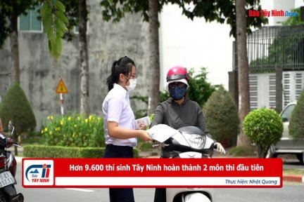 Hơn 9.600 thí sinh Tây Ninh hoàn thành 2 môn thi đầu tiên