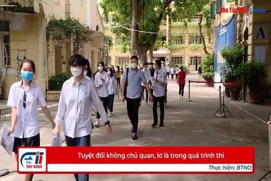 Tuyệt đối không chủ quan, lơ là trong quá trình thi