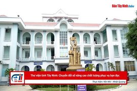 Thư viện tỉnh Tây Ninh: Chuyển đổi số nâng cao chất lượng phục vụ bạn đọc