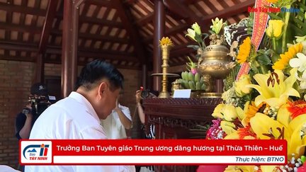 Trưởng Ban Tuyên giáo Trung ương dâng hương tại Thừa Thiên – Huế