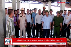 Chủ tịch nước kiểm tra công tác đặc xá tại Trại giam Xuân Lộc