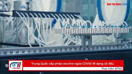 Trung Quốc cấp phép vaccine ngừa COVID-19 dạng xịt đầu