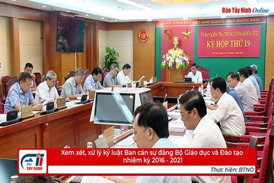 Xem xét, xử lý kỷ luật Ban cán sự đảng Bộ Giáo dục và Đào tạo nhiệm kỳ 2016 - 2021