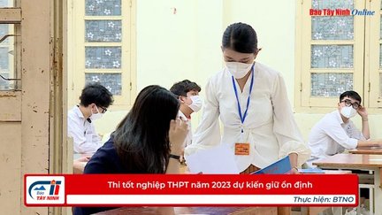 Thi tốt nghiệp THPT năm 2023 dự kiến giữ ổn định