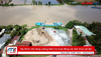 Tây Ninh: Cần tăng cường kiểm tra hoạt động các bến thuỷ nội địa