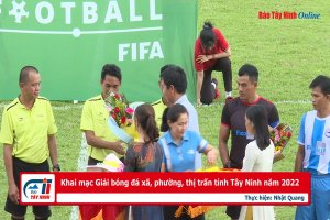 Khai mạc Giải bóng đá xã, phường, thị trấn tỉnh Tây Ninh năm 2022