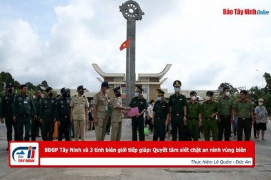 BĐBP Tây Ninh và 3 tỉnh biên giới tiếp giáp: Quyết tâm siết chặt an ninh vùng biên