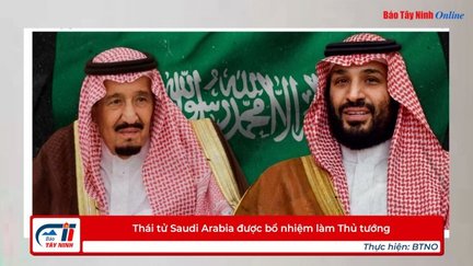 Thái tử Saudi Arabia được bổ nhiệm làm Thủ tướng