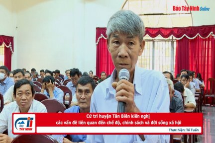 Cử tri huyện Tân Biên kiến nghị các vấn đề liên quan đến chế độ, chính sách và đời sống xã hội