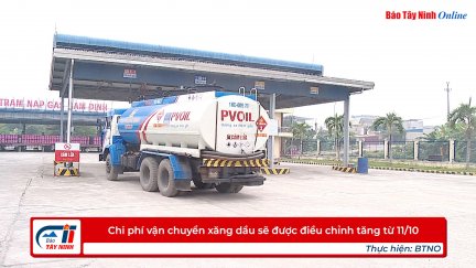 Chi phí vận chuyển xăng dầu sẽ được điều chỉnh tăng từ 11/10