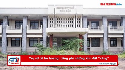 Trụ sở cũ bỏ hoang: Lãng phí những khu đất “vàng”