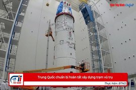 Trung Quốc chuẩn bị hoàn tất xây dựng trạm vũ trụ