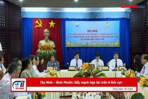 Tây Ninh – Bình Phước: Đẩy mạnh hợp tác trên 6 lĩnh vực