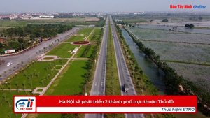 Hà Nội sẽ phát triển 2 thành phố trực thuộc Thủ đô
