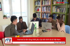 Internet là nền tảng thiết yếu của nền kinh tế số Việt Nam