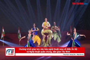 Chương trình giao lưu văn hóa nghệ thuật múa cổ điển Ấn Độ và Nghệ thuật quần chúng, dân gian Tây Ninh