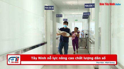 Tây Ninh nỗ lực nâng cao chất lượng dân số