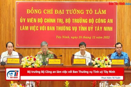 Bộ trưởng Bộ Công an làm việc với Ban Thường vụ Tỉnh uỷ Tây Ninh