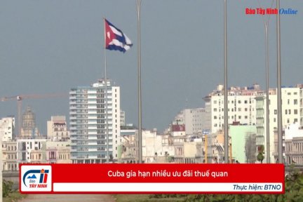 Cuba gia hạn nhiều ưu đãi thuế quan