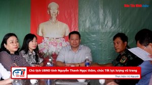 Chủ tịch UBND tỉnh Nguyễn Thanh Ngọc thăm, chúc Tết lực lượng vũ trang