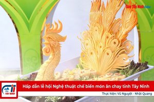 Hấp dẫn lễ hội Nghệ thuật chế biến món ăn chay tỉnh Tây Ninh