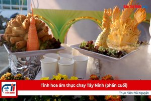 Tinh hoa ẩm thực chay Tây Ninh-Phần cuối