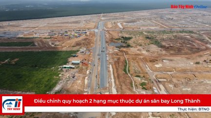 Điều chỉnh quy hoạch 2 hạng mục thuộc dự án sân bay Long Thành