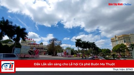 Đắk Lắk sẵn sàng cho Lễ hội Cà phê Buôn Ma Thuột