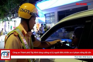 Công an Thành phố Tây Ninh tăng cường xử lý người điều khiển xe vi phạm nồng độ cồn