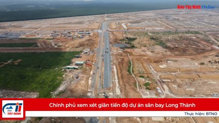 Chính phủ xem xét giãn tiến độ dự án sân bay Long Thành