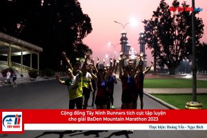Cộng đồng Tây Ninh Runners tích cực tập luyện cho giải BaDen Mountain Marathon 2023