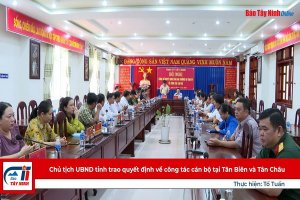 Chủ tịch UBND tỉnh trao quyết định về công tác cán bộ tại Tân Biên và Tân Châu