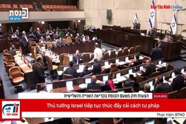 Thủ tướng Israel tiếp tục thúc đẩy cải cách tư pháp