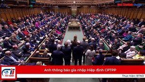 Anh thông báo gia nhập Hiệp định CPTPP