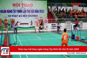 Khai mạc hội thao ngân hàng Tây Ninh lần thứ 19 năm 2023
