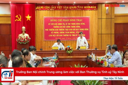 Trưởng Ban Nội chính Trung ương làm việc với Ban Thường vụ Tỉnh uỷ Tây Ninh