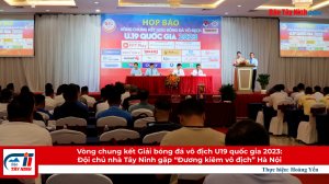 Vòng chung kết Giải bóng đá vô địch U19 quốc gia 2023: Đội chủ nhà Tây Ninh gặp “Đương kiêm vô địch” Hà Nội