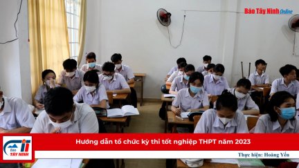 Hướng dẫn tổ chức kỳ thi tốt nghiệp THPT năm 2023