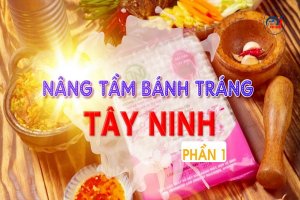 Nâng tầm bánh tráng Tây Ninh-Phần 1