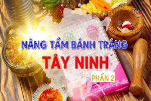 Nâng tầm bánh tráng Tây Ninh-Phần 2
