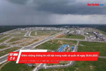 Điểm những thông tin nổi bật trong nước và quốc tế ngày 30.04.2023