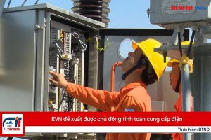 EVN đề xuất được chủ động tính toán cung cấp điện