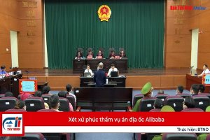 Xét xử phúc thẩm vụ án địa ốc Alibaba