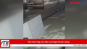 Hai nhà máy lọc dầu của Nga bị tấn công