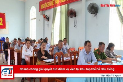 Nhanh chóng giải quyết dứt điểm vụ việc tại khu tập thể hồ Dầu Tiếng