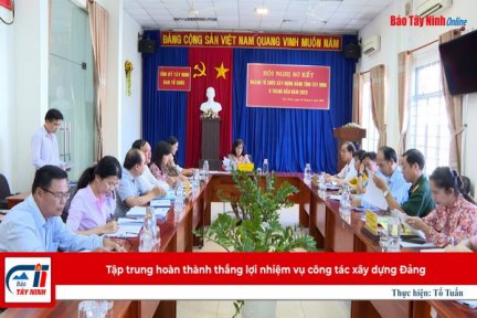 Tập trung hoàn thành thắng lợi nhiệm vụ công tác xây dựng Đảng