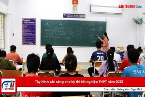 Tây Ninh sẵn sàng cho kỳ thi tốt nghiệp THPT năm 2023