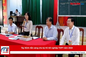 Tây Ninh: Sẵn sàng cho kỳ thi tốt nghiệp THPT năm 2023